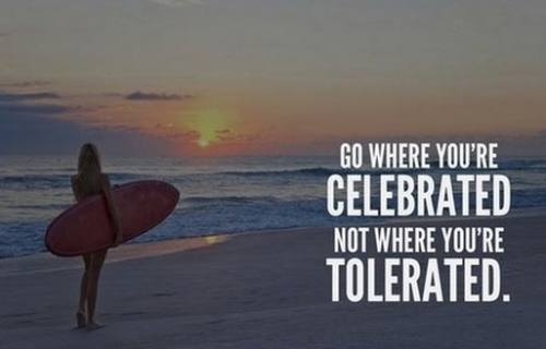 Go where you are celebrated
